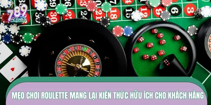 Mẹo chơi roulette mang lại kiến thức hữu ích cho khách hàng